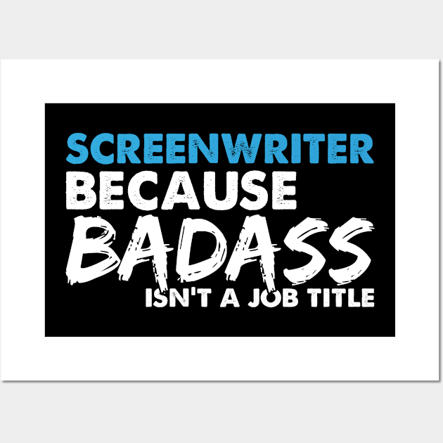 Screenwriter because badass isn't a job title. Suitable presents for him and her Wall Art by SerenityByAlex